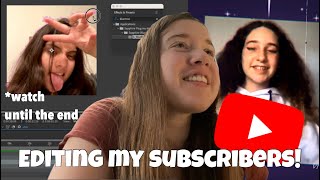 editing my subscribers! (watch me edit)