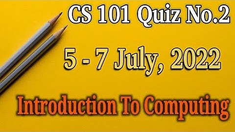 CS101 Quiz No.2 July 5, 2022 | CS101 Introduction To Computing Quiz No.2 | CS101 Quiz