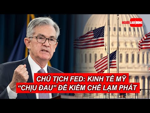 Video Chủ tịch FED: Kinh tế Mỹ 