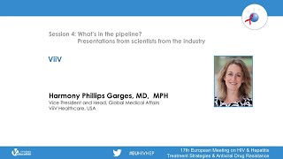 What's in the Pipeline? Presentations from the Industry: ViiV | Harmony Phillips Garges, MD, MPH