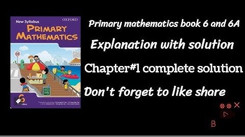 Primary mathematics book 6 and 6A Chapter 1 pg#13 to 14 (6) pg# 15 to 21 (6A)