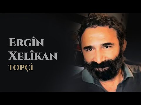 ERGÎN XELÎKAN TOPÇÎ 