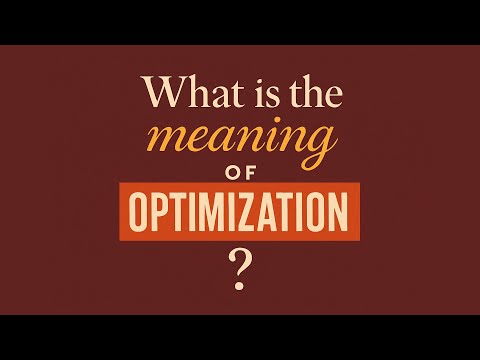 What is the meaning of Optimization?