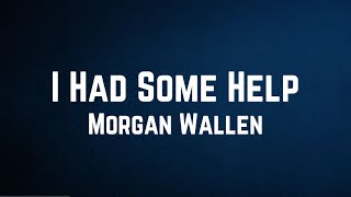 Morgan Wallen \& Post Malone - I Had Some Help Lyrics (it takes two to break a heart in two)