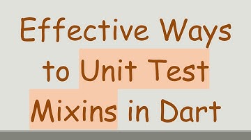 Effective Ways to Unit Test Mixins in Dart
