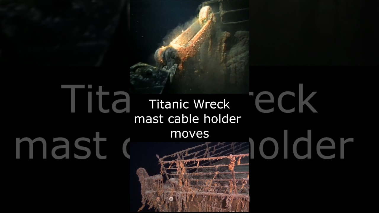 Titanic Wreck mast cable holder moves