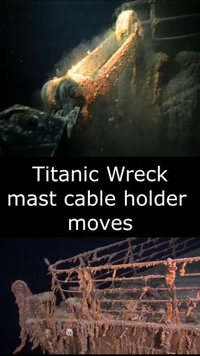 Titanic Wreck mast cable holder moves