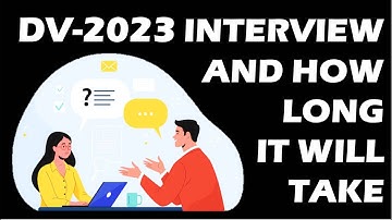 Does DV Lottery Has a INTERVIEW and How Long Does the Interview Take