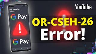 How to Fix Google Pay Error Code OR CCSEH 26 on Android Details