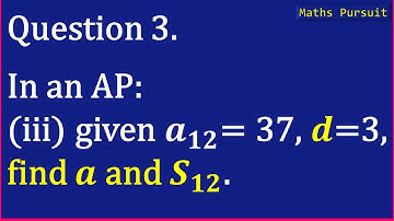 Ex:5.3 Q-3. In an AP: (iii) given a12 = 37, d = 3, find a and S12