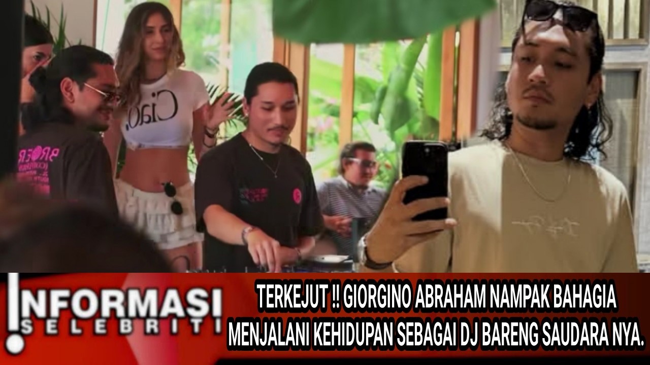 TERKEJUT‼️  GIORGINO ABRAHAM NAMPAK BAHAGIA MENJALANI KEHIDUPAN SEBAGAI DJ BARENG SAUDARA NYA