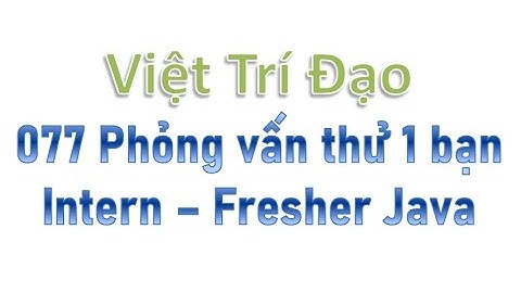 077 Phỏng vấn thử 1 bạn Intern/Fresher Java