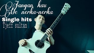Lagu viral terpopuler 2019 Jangan kau menerka-nerka -  (Single By Tjeff sultan)