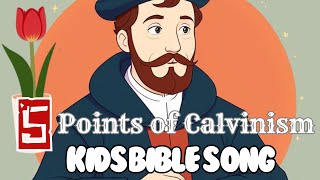 Learn the 5 Points of Calvinism (TULIP) Through a Fun Children's Song!