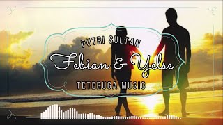 FEBIAN ft YELSE - PUTRI SULTAN ||  LIRIK & COVER || MUSIK MELAYU