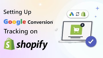 Seamless Integration: Setting Up Google Conversion Tracking on Shopify