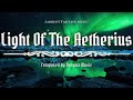 Light Of The Aetherius - Choral Fantasy Music