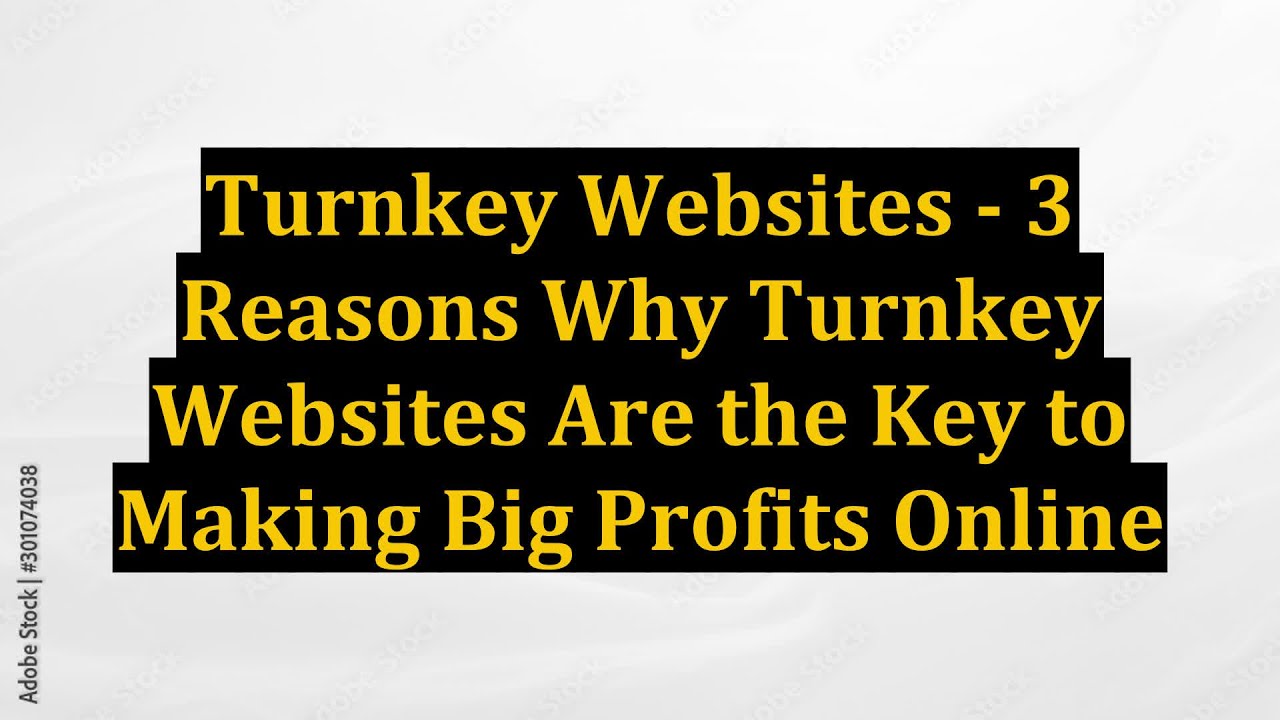 Turnkey Websites - 3 Reasons Why Turnkey Websites Are the Key to Making Big Profits Online