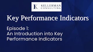 Ep. 1: Introduction to Key Performance Indicators | Kellerman Consulting