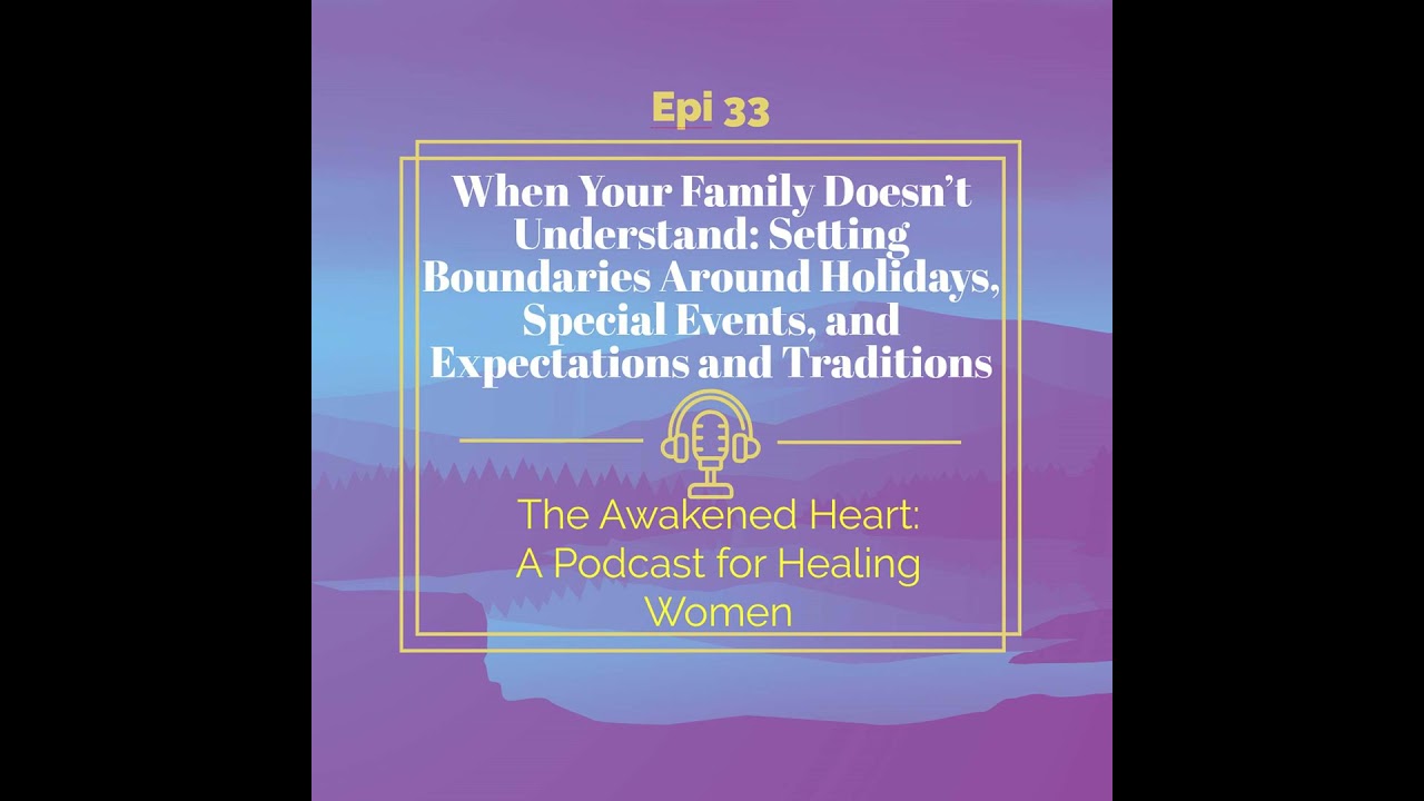 When Your Family Doesn’t Understand: Setting Boundaries Around Holidays, Special Events, and Expe...