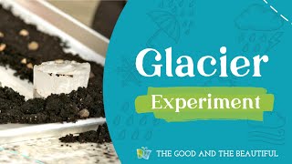 Glacier Science Experiment | Water and Our World | The Good and the Beautiful