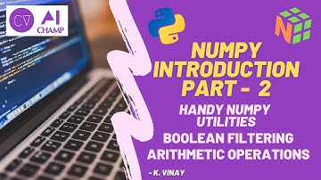 Numpy Introduction Part - 2 | Handy Numpy Utilities | Boolean Filtering | Arithmetic Operations