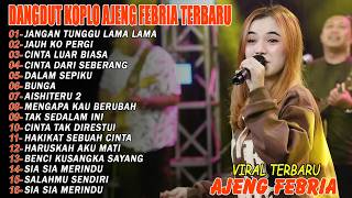 JANGAN TUNGGU LAMA LAMA, AISHITERU 2 - FULL ALBUM DANGDUT KOPLO AJENG FEBRIA VIRAL TERBARU
