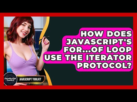 How Does JavaScript's For...of Loop Use The Iterator Protocol? - JavaScript Toolkit