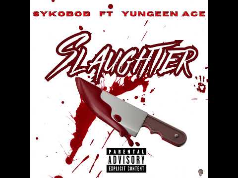 Slaughter - Sykobob ft Yungeen Ace
