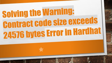 Solving the Warning: Contract code size exceeds 24576 bytes Error in Hardhat