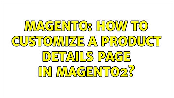 Magento: How to customize a product details page in magento2? (3 Solutions!!)