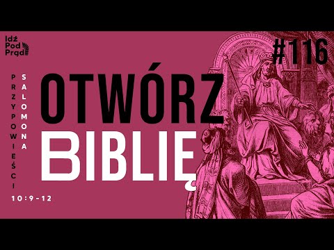 OTWÓRZ BIBLIĘ #116 | Przypowieści Salomona 10:9-12