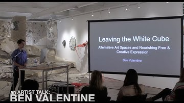 An Artist Talk  Ben Valentine   Beyond the White Cube