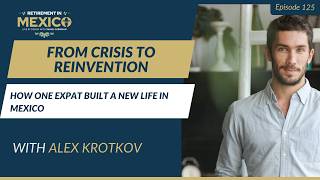 From Crisis to Reinvention : How One Expat Built a New Life in Mexico | Live By Design