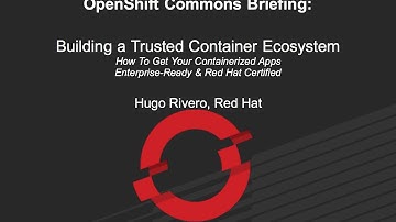 OpenShift Commons Briefing: How to get Containerized Apps Enterprise-Ready & Red Hat Certified