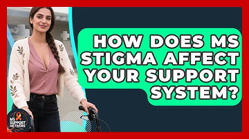 How Does MS Stigma Affect Your Support System? - MS Support Network