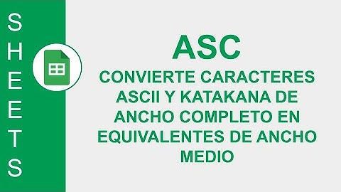 [GOOGLE SHEETS] ASC: CONVIERTE ASCII Y KATAKANA DE ANCHO COMPLETO EN EQUIVALENTES DE ANCHO MEDIO