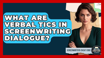 What Are Verbal Tics In Screenwriting Dialogue? - Screenwriter
