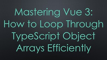 Mastering Vue 3: How to Loop Through TypeScript Object Arrays Efficiently