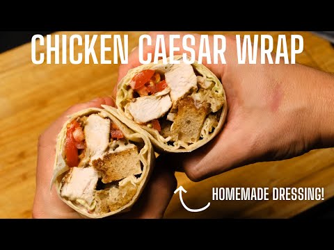 I MADE THE ULTIMATE CHICKEN CAESAR WRAP | Homemade dressing!