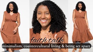 Faith Talk | Underconsumption, Countercultural Living & Being Set Apart