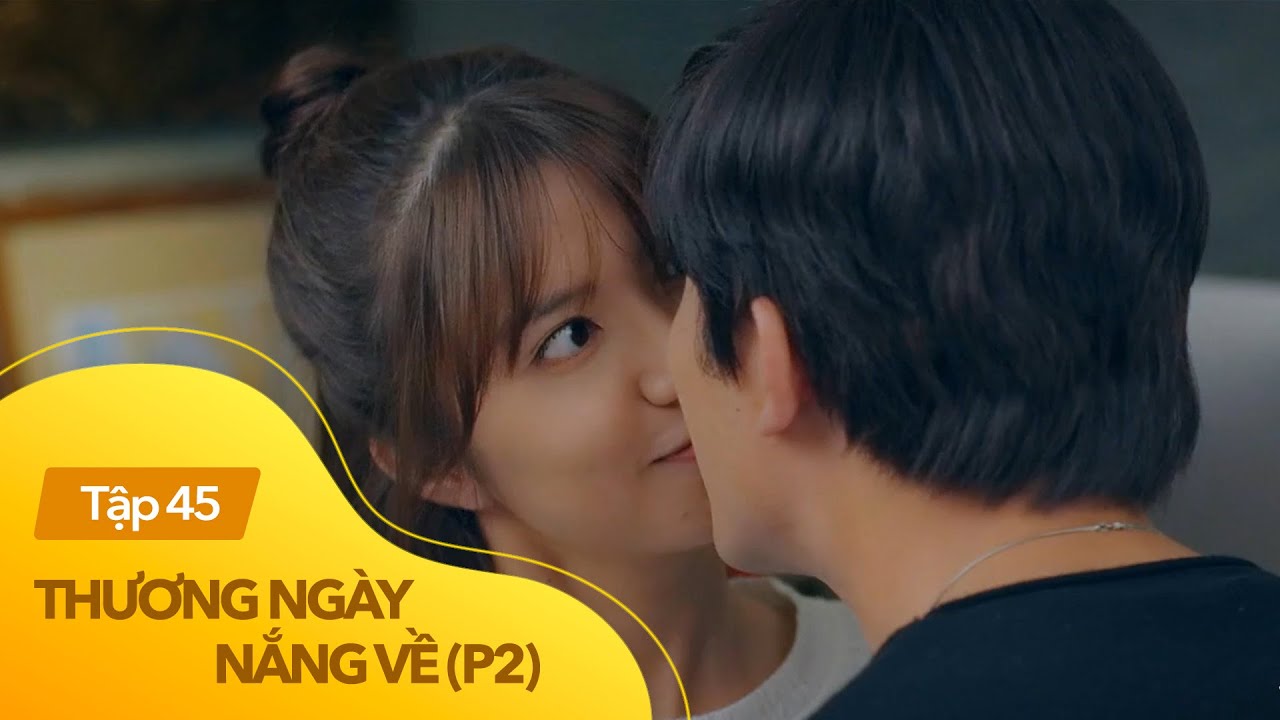 Thương ngày nắng về phần 2 tập 45 | Yêu người đàn ông... - youtube