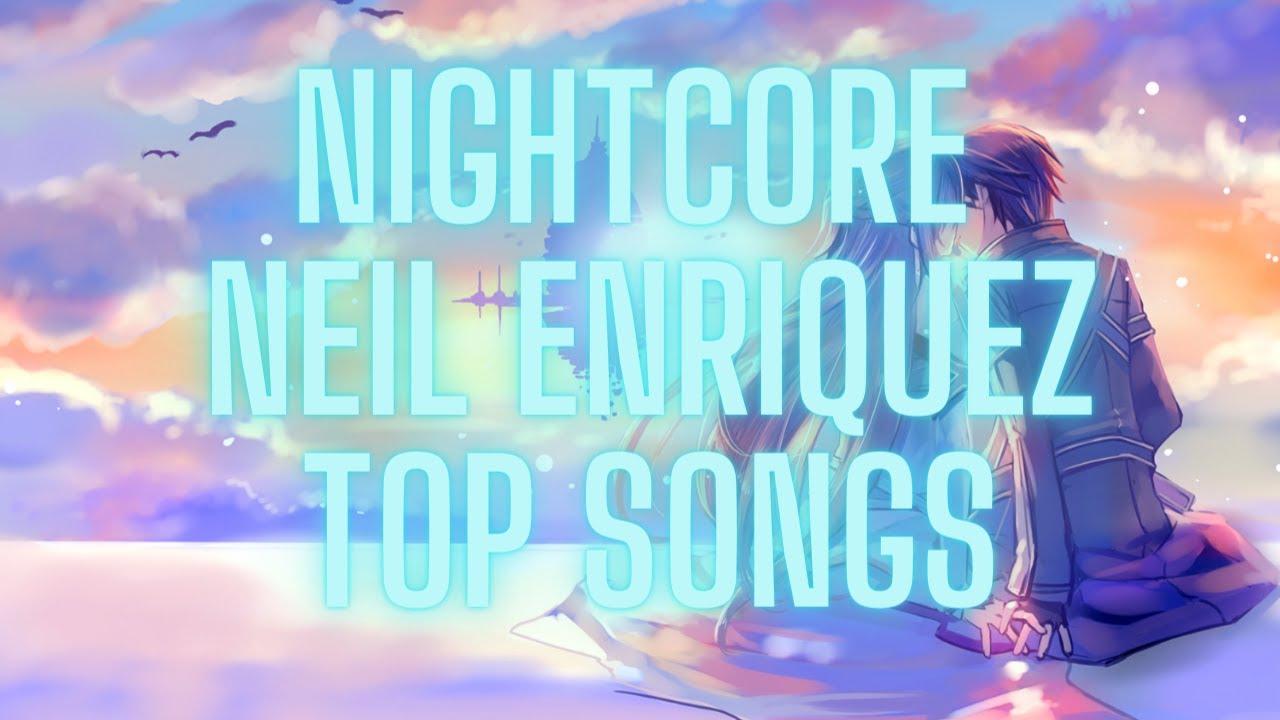 Nightcore - Neil Enriquez  (Top Songs Playlist) (OPM)