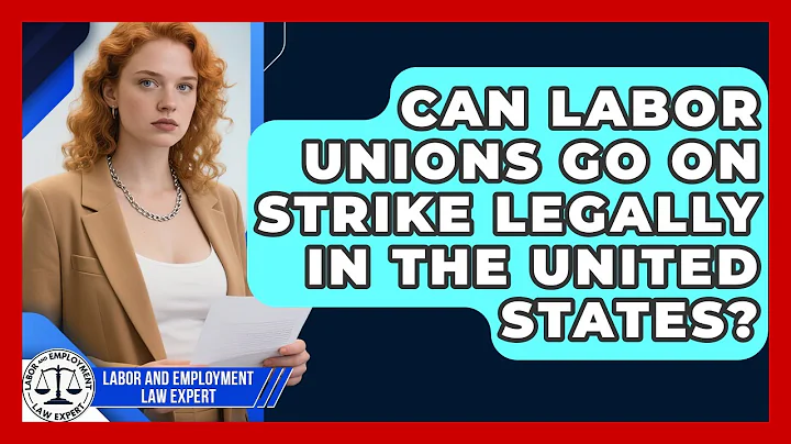 Can Labor Unions Go on Strike Legally in the United States? | Labor and Employment Law Expert News
