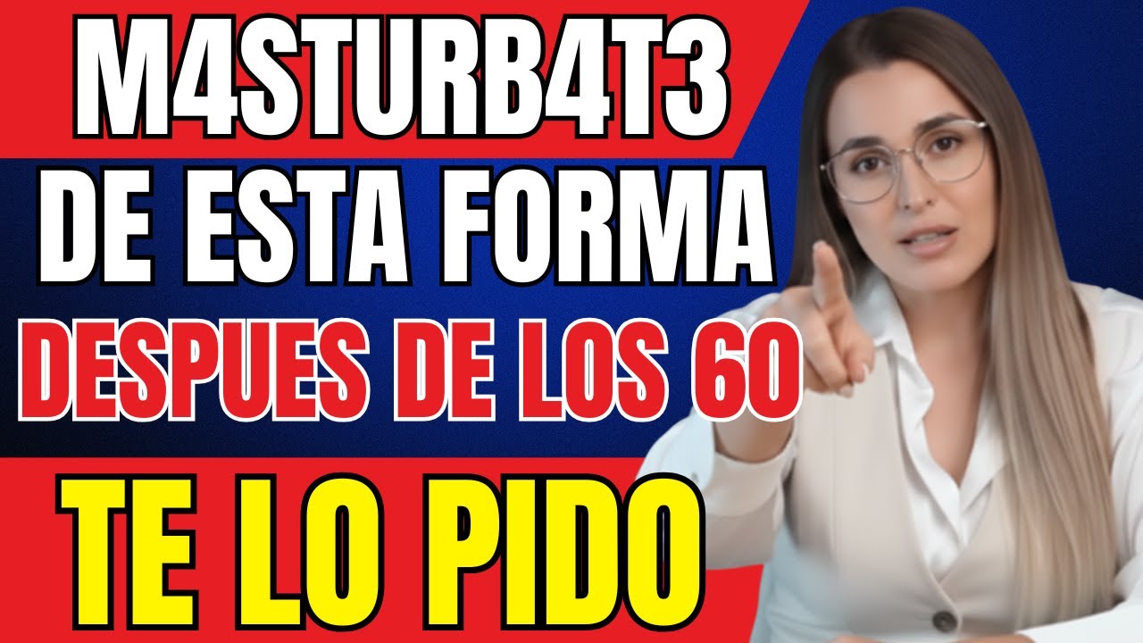 URÓLOGA Cómo masturbarse de forma segura después de los 60 años – Los 3 errores que debes evitar