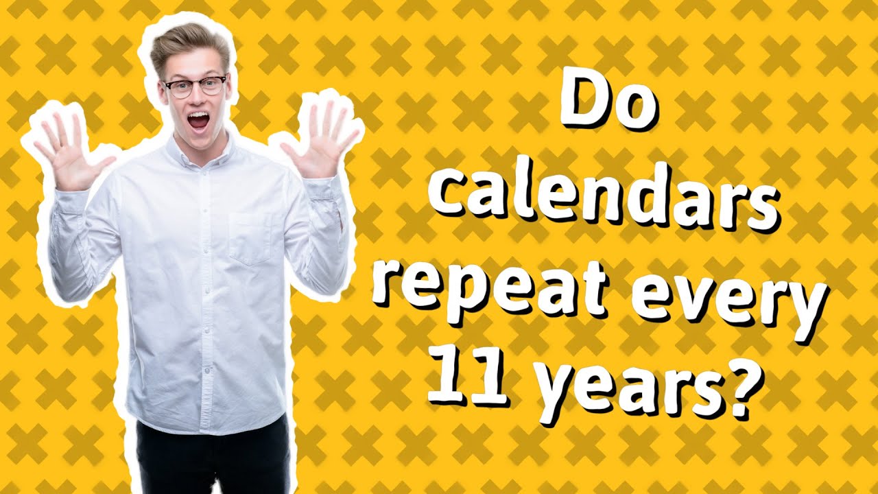 Do Calendars Repeat Every 11 Years YouTube Do Calendars Repeat Every 11 Years YouTube