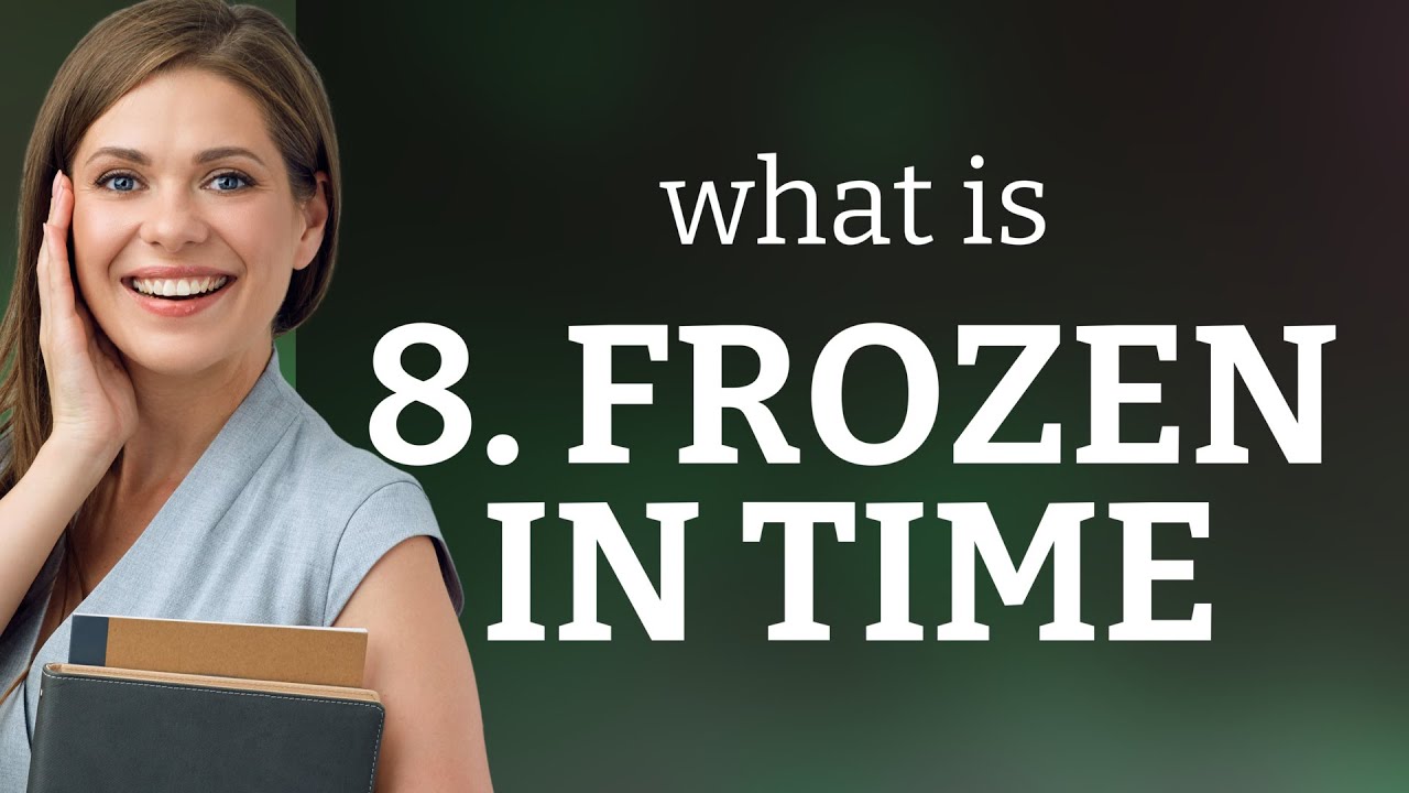 Frozen in Time: Understanding the Phrase - YouTube