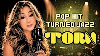 Torn  Upbeat Jazz Cover  Natalie Imbruglia Reimagined by Request