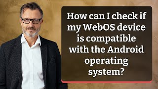 How can I check if my WebOS device is compatible with the Android operating system