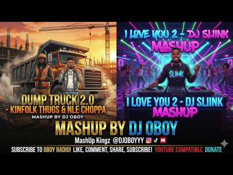 Kinfolk Thugs & NLE Choppa vs. DJ Sliink - Dump Truck 2.0 x I Love You 2 (MASHUP by DJ Oboy)